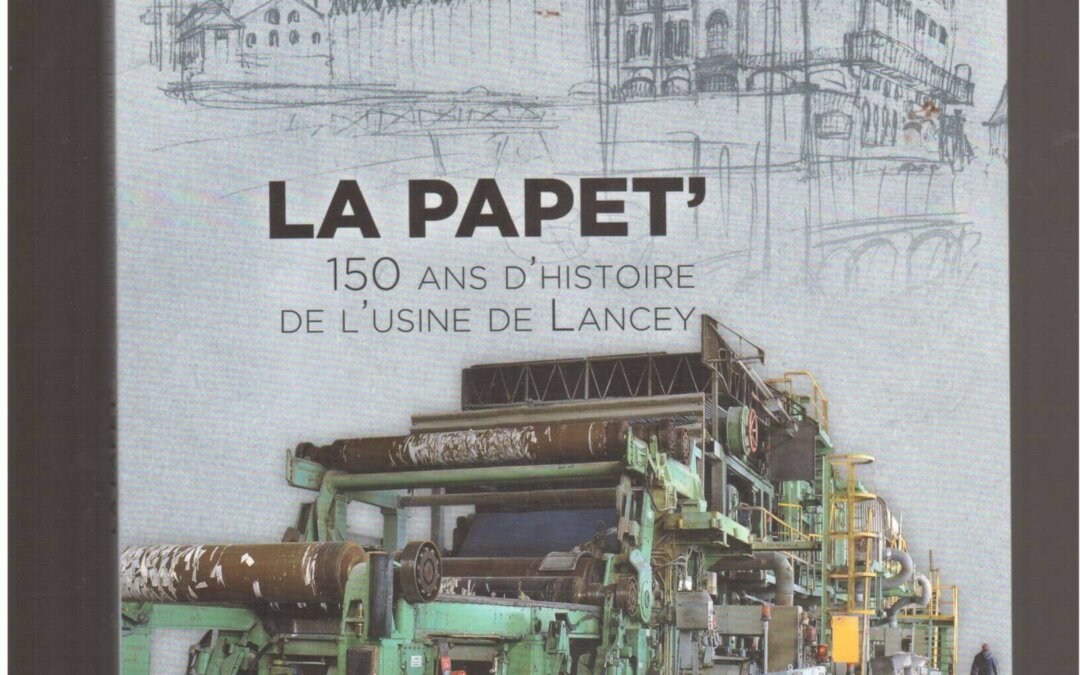 La Papet’ : 150 ans d’histoire de l’usine de Lancey