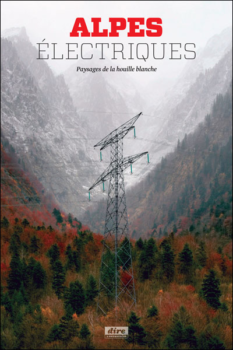 Alpes électriques : paysages de la houille blanche