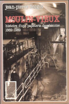 Moulin-Vieux : histoire d’une papeterie dauphinoise, 1869-1989