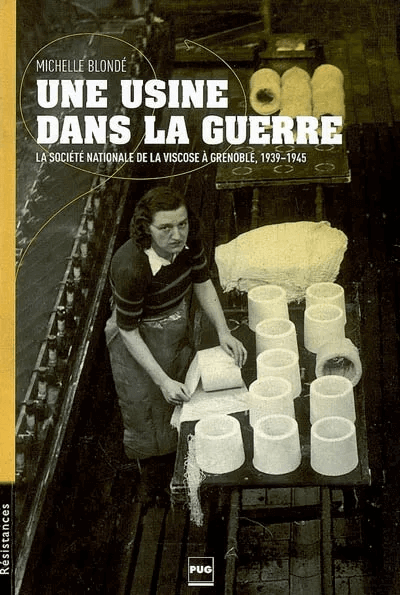 Une usine dans la guerre : la Société nationale de la Viscose à Grenoble 1939-1945